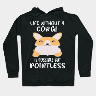 Life Without A Corgi Is Possible But Pointless (44) Hoodie